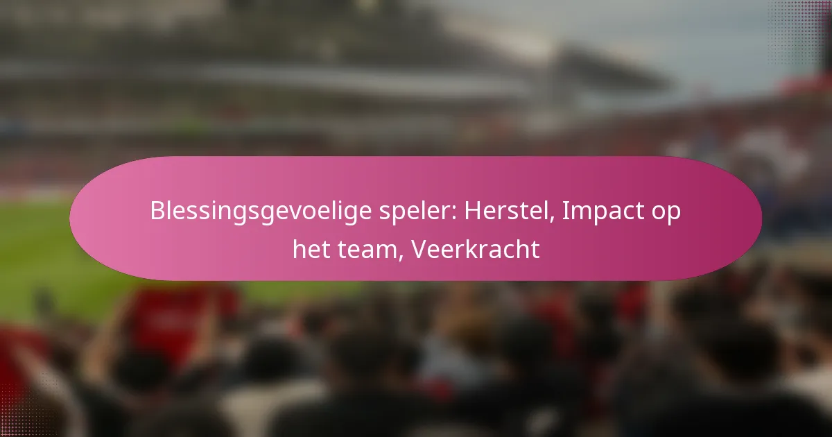 Blessingsgevoelige speler: Herstel, Impact op het team, Veerkracht