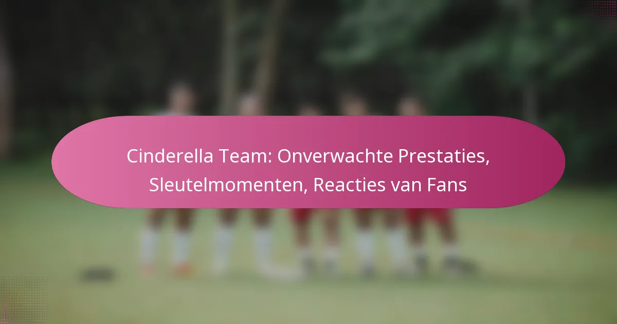 Cinderella Team: Onverwachte Prestaties, Sleutelmomenten, Reacties van Fans