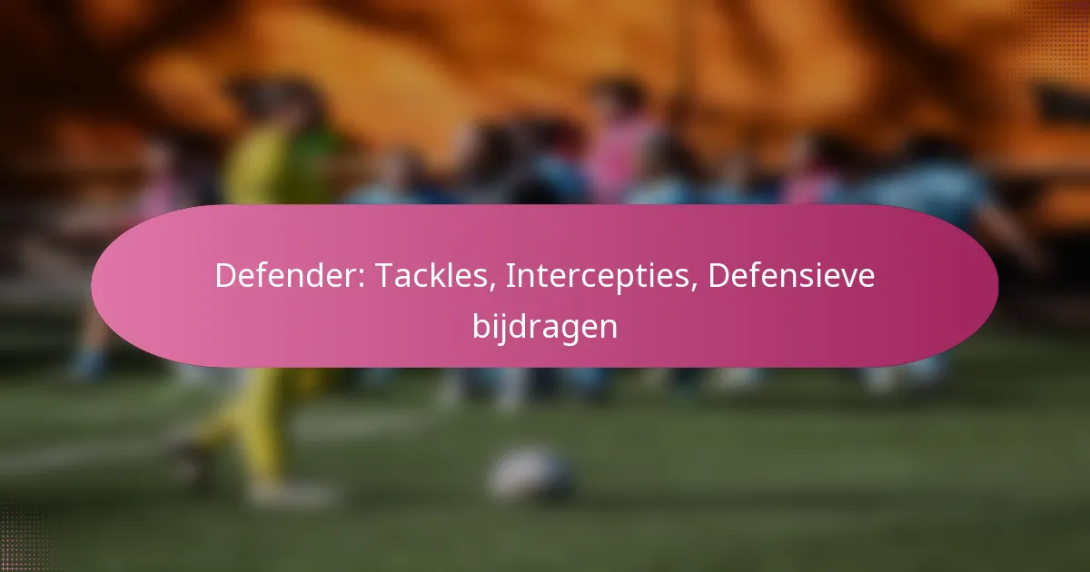 Defender: Tackles, Intercepties, Defensieve bijdragen