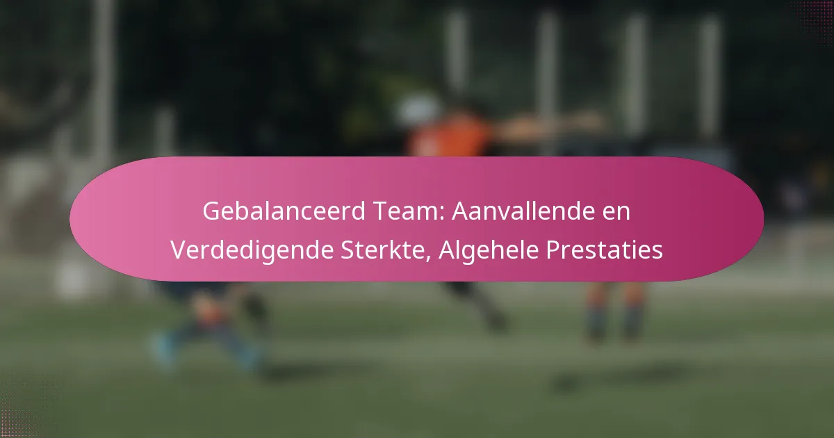 Gebalanceerd Team: Aanvallende en Verdedigende Sterkte, Algehele Prestaties