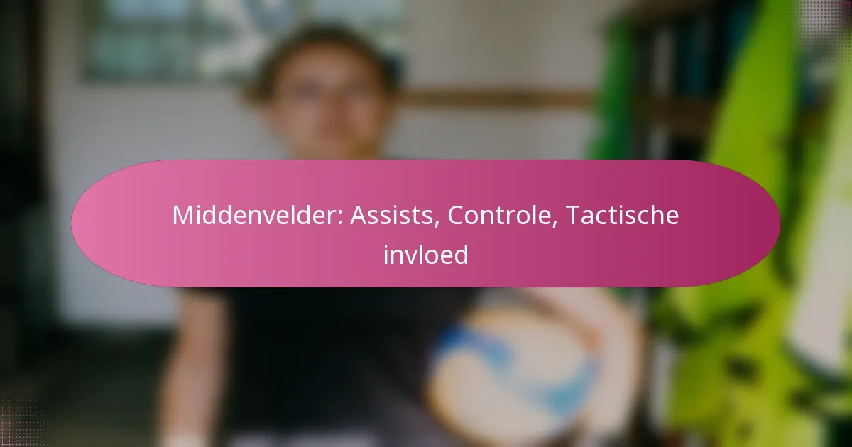 Middenvelder: Assists, Controle, Tactische invloed