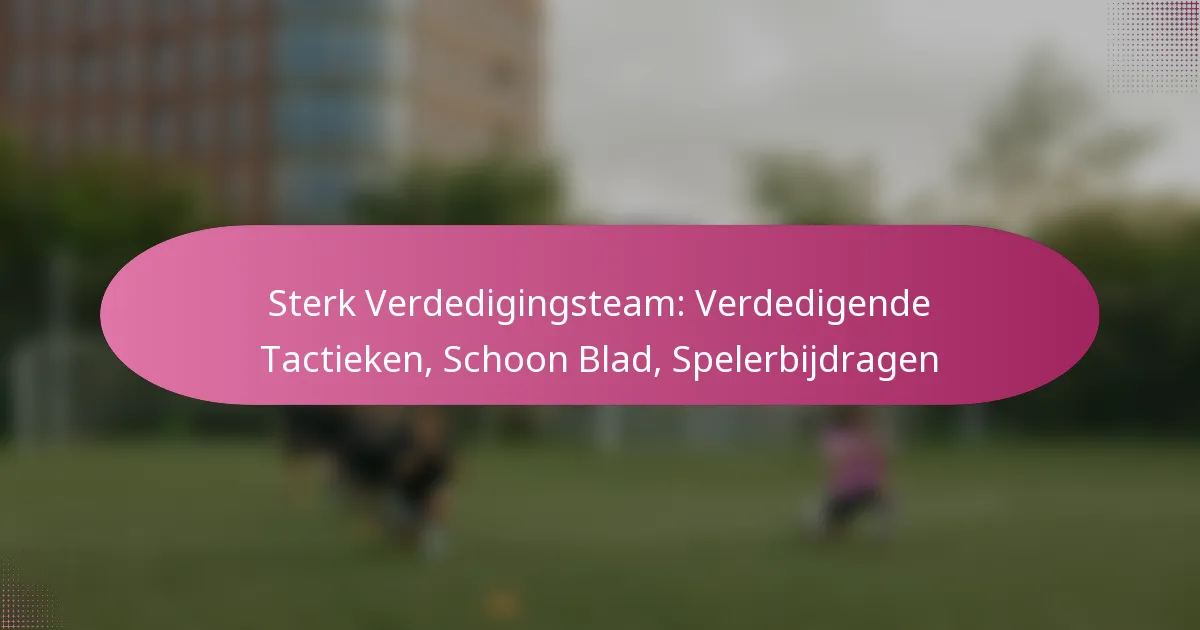 Sterk Verdedigingsteam: Verdedigende Tactieken, Schoon Blad, Spelerbijdragen