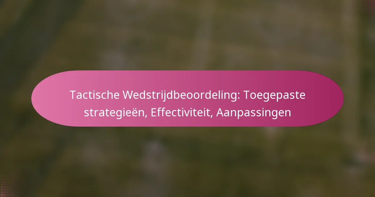 Tactische Wedstrijdbeoordeling: Toegepaste strategieën, Effectiviteit, Aanpassingen