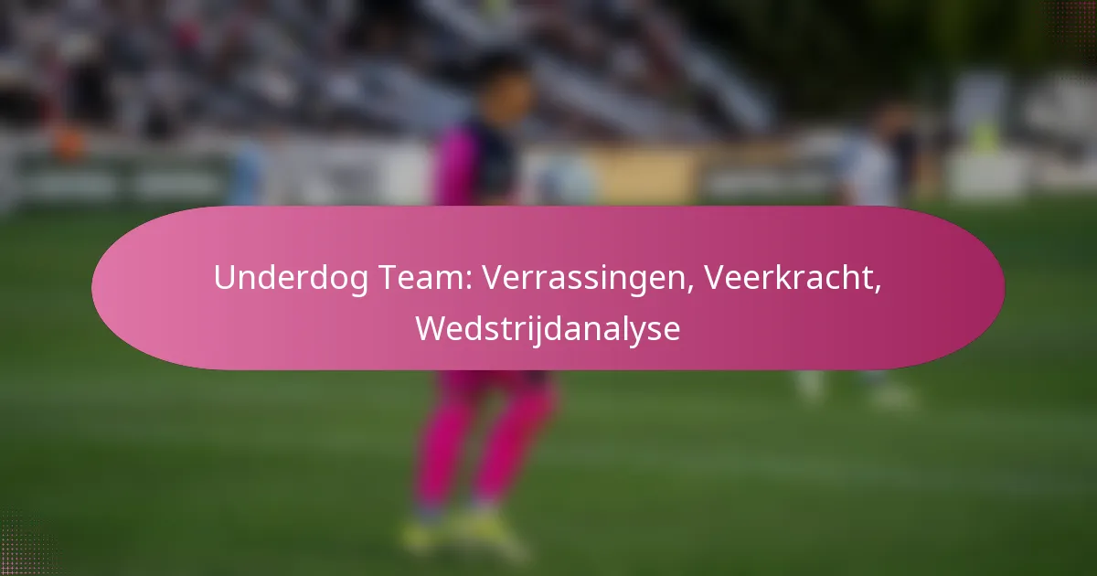 Underdog Team: Verrassingen, Veerkracht, Wedstrijdanalyse