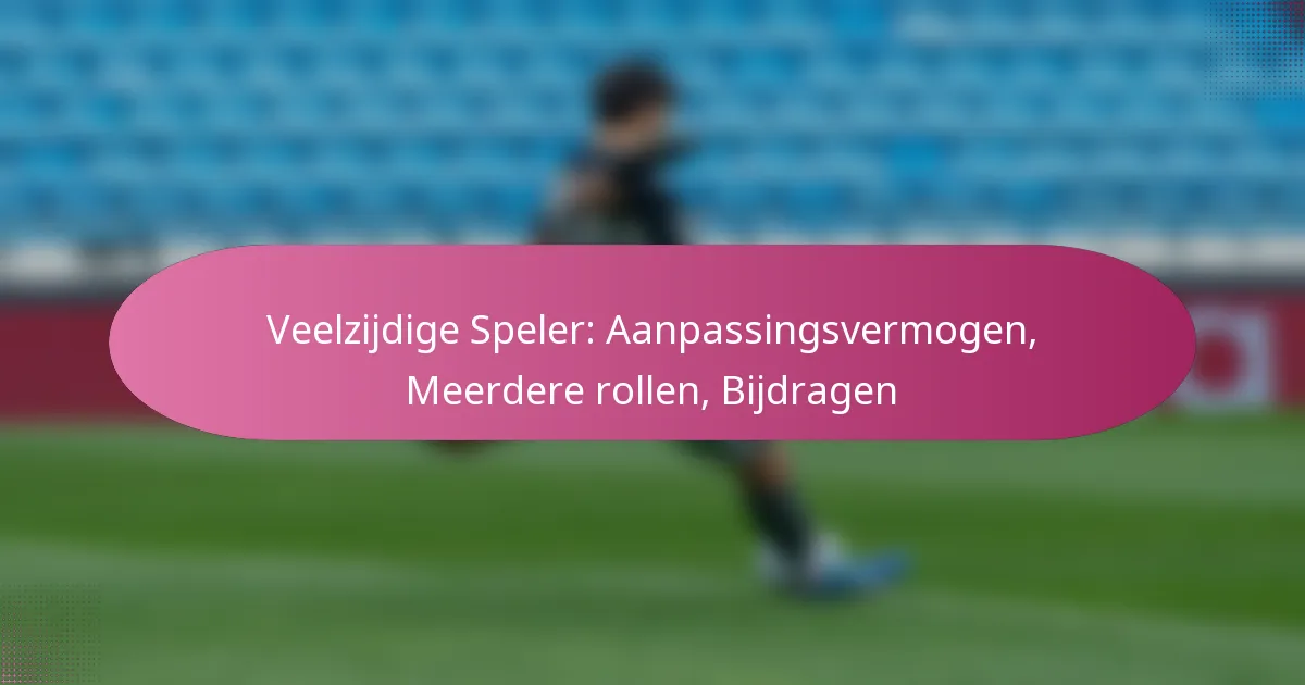 Veelzijdige Speler: Aanpassingsvermogen, Meerdere rollen, Bijdragen