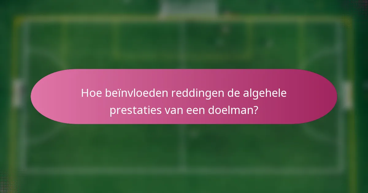 Hoe beïnvloeden reddingen de algehele prestaties van een doelman?