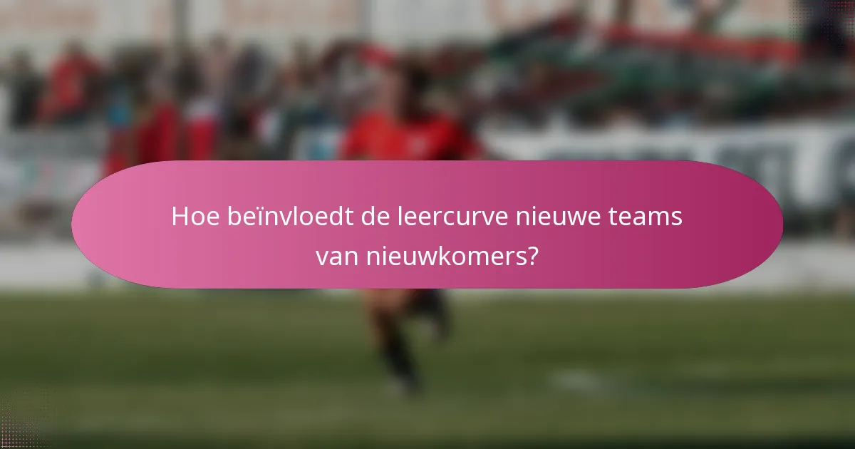Hoe beïnvloedt de leercurve nieuwe teams van nieuwkomers?