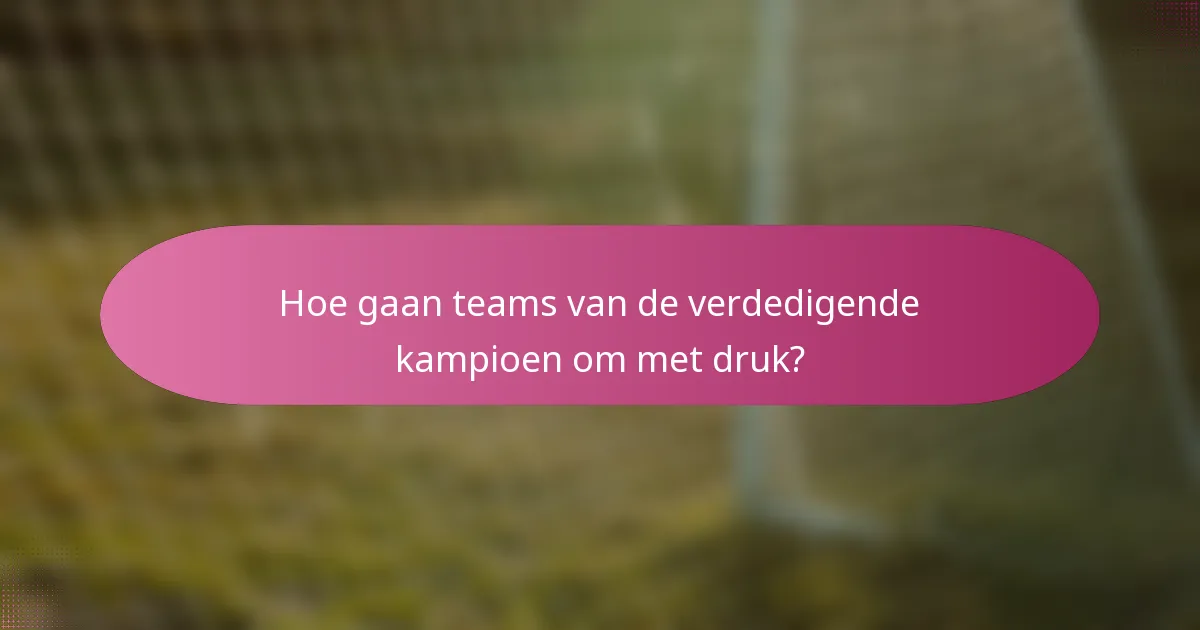 Hoe gaan teams van de verdedigende kampioen om met druk?