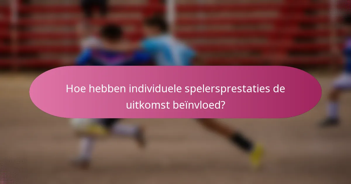 Hoe hebben individuele spelersprestaties de uitkomst beïnvloed?