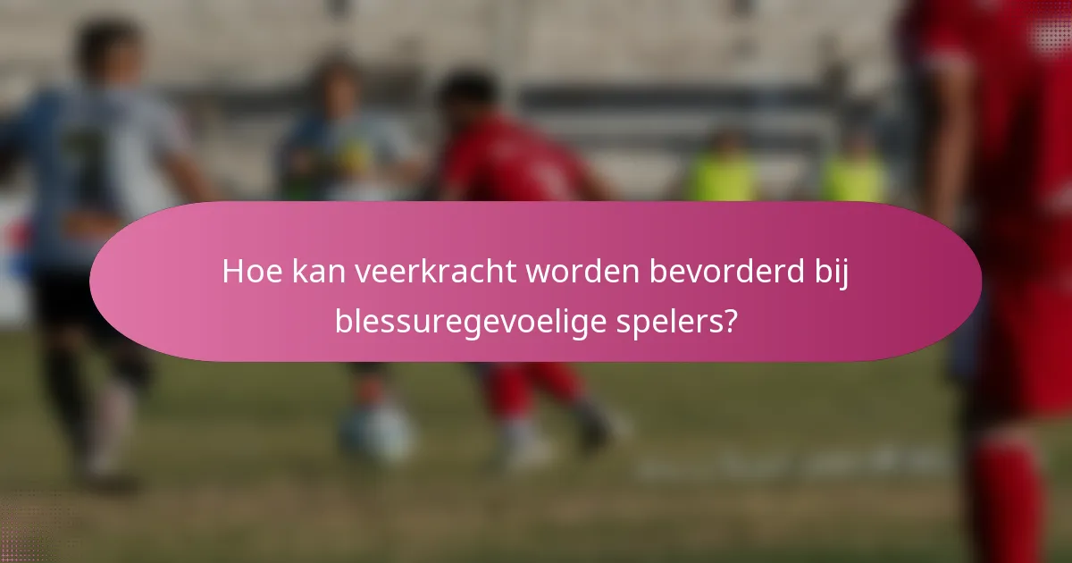 Hoe kan veerkracht worden bevorderd bij blessuregevoelige spelers?
