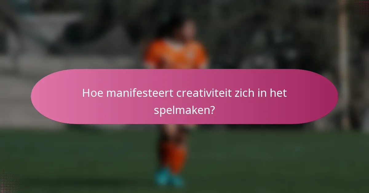 Hoe manifesteert creativiteit zich in het spelmaken?