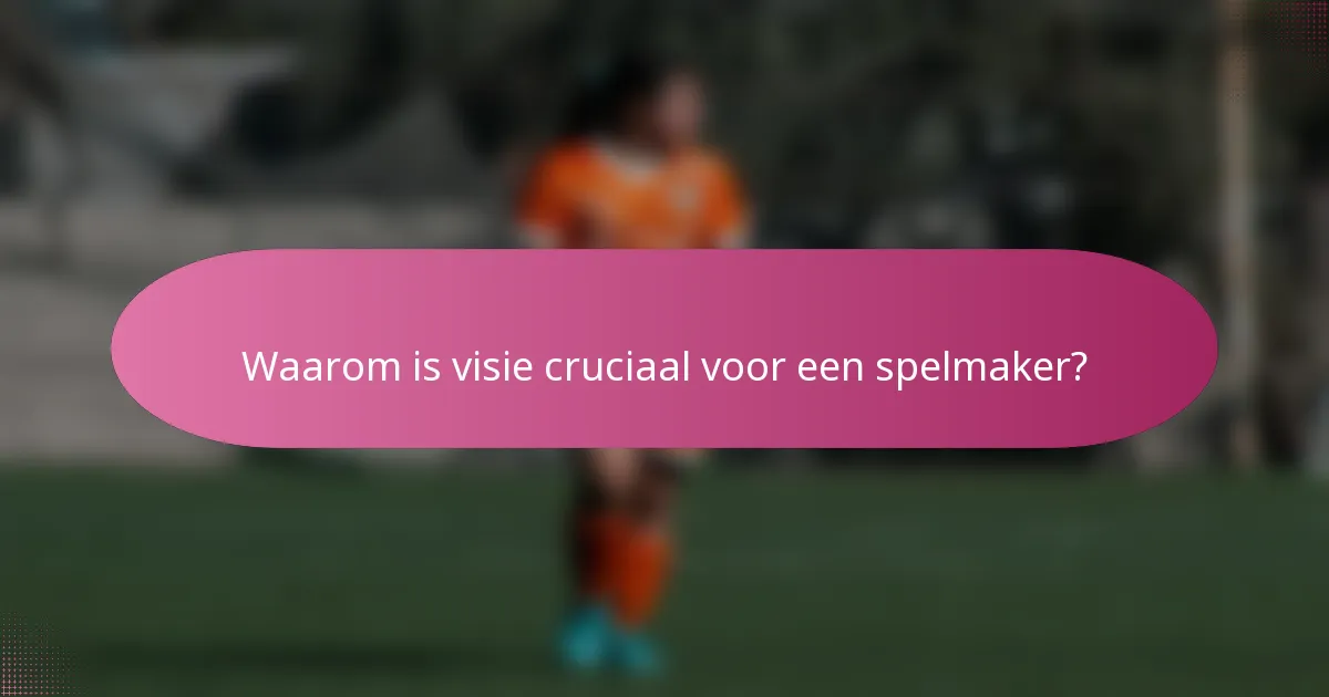 Waarom is visie cruciaal voor een spelmaker?