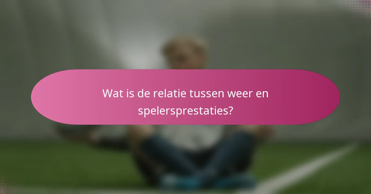 Wat is de relatie tussen weer en spelersprestaties?