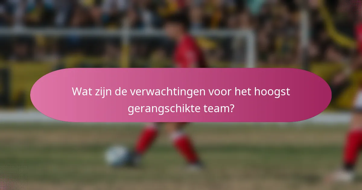 Wat zijn de verwachtingen voor het hoogst gerangschikte team?