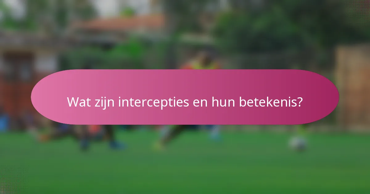 Wat zijn intercepties en hun betekenis?