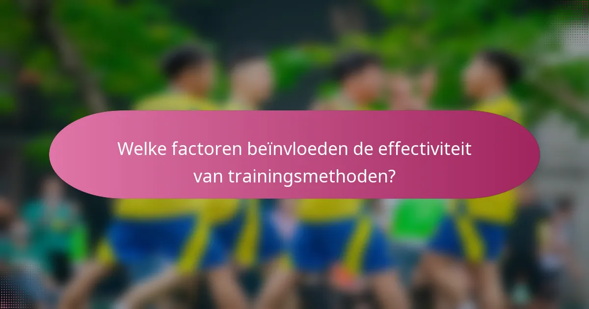 Welke factoren beïnvloeden de effectiviteit van trainingsmethoden?