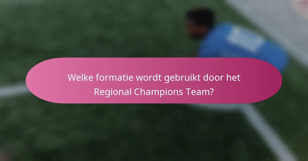 Welke formatie wordt gebruikt door het Regional Champions Team?