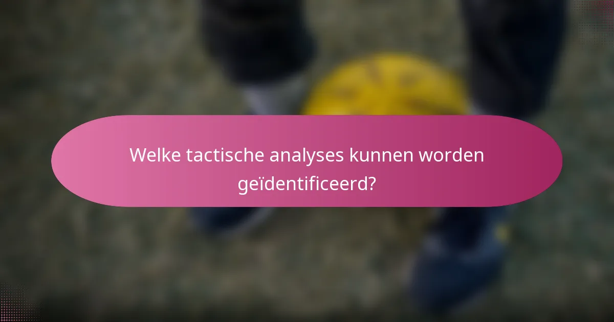 Welke tactische analyses kunnen worden geïdentificeerd?