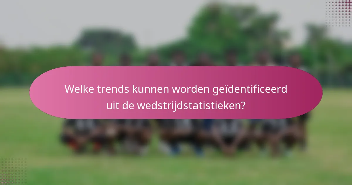 Welke trends kunnen worden geïdentificeerd uit de wedstrijdstatistieken?