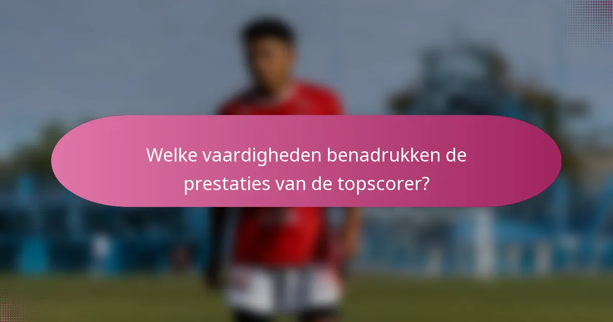 Welke vaardigheden benadrukken de prestaties van de topscorer?